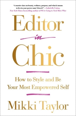 Editor in Chic: How to Style and Be Your Most Empowered Self by Taylor, Mikki