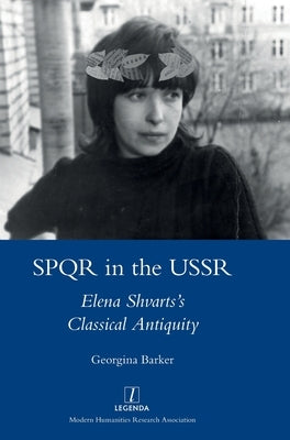 SPQR in the USSR: Elena Shvarts's Classical Antiquity by Barker, Georgina