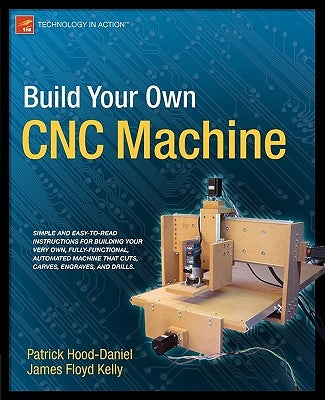 Build Your Own CNC Machine by Floyd Kelly, James