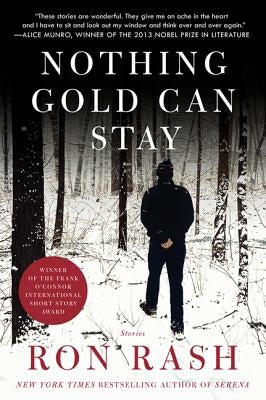 Nothing Gold Can Stay: Stories by Rash, Ron