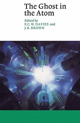 The Ghost in the Atom: A Discussion of the Mysteries of Quantum Physics by Davies, P. C. W.