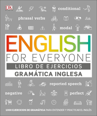 English for Everyone Gramática Inglesa. El Libro de Ejercicios: Más de 1.000 Ejercicios Para Entender Y Practicar El Inglés by DK