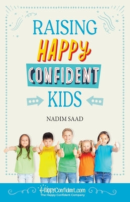 Raising Happy Confident Kids by Saad, Nadim