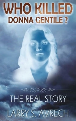 Who Killed Donna Gentile: The Real Story by Avrech, Larry S.