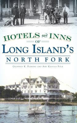 Hotels and Inns of Long Island's North Fork by Fleming, Geoffrey K.