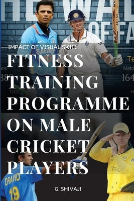 Impact of Visual Skill Fitness Training Programme on Male Cricket Players by Shivaji, G.