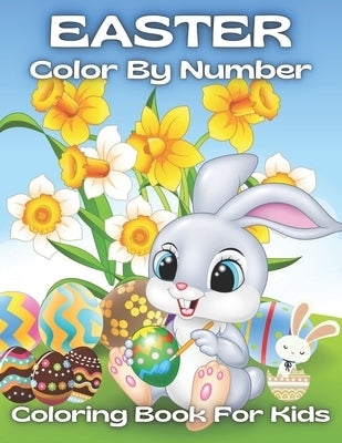 Easter Color By Number Coloring Book For Kids: An Amazing Coloring Book For Kids To Relax And Relieve Stress With Easter Illustrations ( Easter Colori by Parks, Margaret