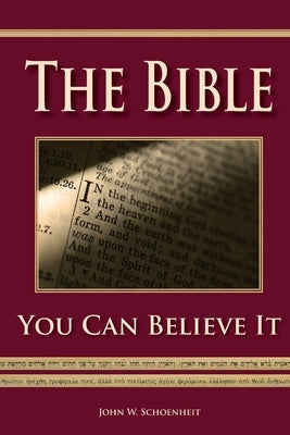 The Bible - You Can Believe It! by Schoenheit, John W.