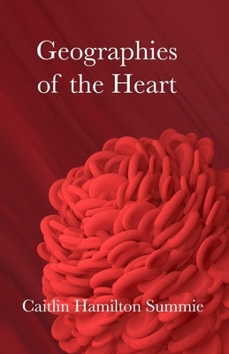 Geographies of the Heart by Summie, Caitlin Hamilton