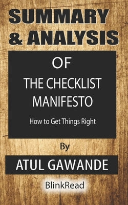 Summary & Analysis of The Checklist Manifesto By Atul Gawande: How to Get Things Right by Blinkread