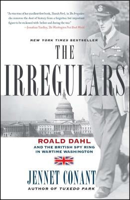 The Irregulars: Roald Dahl and the British Spy Ring in Wartime Washington by Conant, Jennet