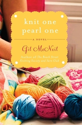 Knit One Pearl One: A Beach Street Knitting Society Novel by McNeil, Gil