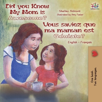 Did You Know My Mom is Awesome? Vous saviez que ma maman est géniale?: English French Bilingual Book by Admont, Shelley