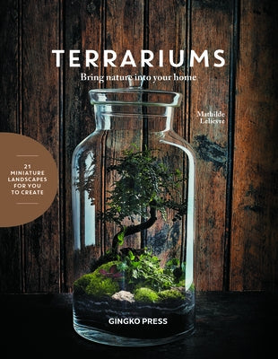 Terrariums: Bring Nature Into Your Home by Lelievre, Mathilde