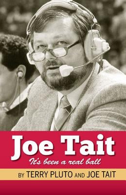 Joe Tait: It's Been a Real Ball: Stories from a Hall-Of-Fame Sports Broadcasting Career by Pluto, Terry