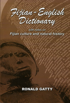 Fijian-English Dictionary: With Notes on Fijian Culture and Natural History by Gatty, Ronald