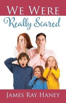 We Were Really Scared by Haney, James Ray