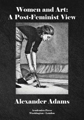 Women & Art: A Post-Feminist View by Adams, Alexander