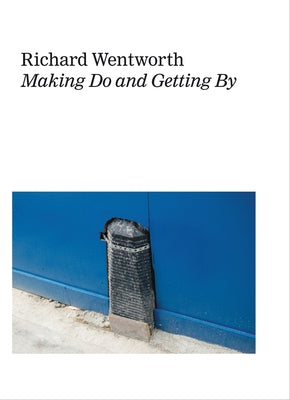 Richard Wentworth: Making Do and Getting by by Wentworth, Richard