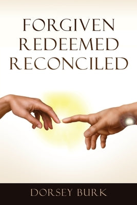 Forgiven Redeemed Reconciled by Burk, Dorsey