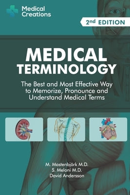 Medical Terminology: The Best and Most Effective Way to Memorize, Pronounce and Understand Medical Terms: Second Edition by Mastenbj&#246;rk, M.