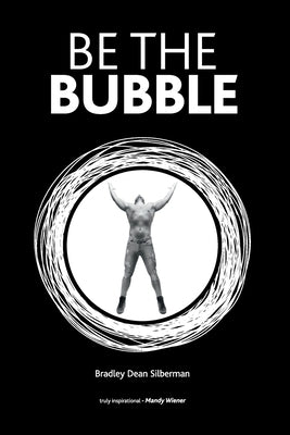 Be The Bubble by Silberman, Bradley Dean