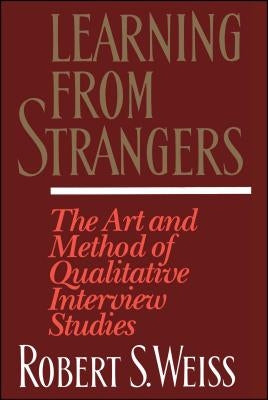 Learning from Strangers: The Art and Method of Qualitative Interview Studies by Weiss, Robert S.