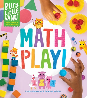Busy Little Hands: Math Play!: Learning Activities for Preschoolers by Dauksas, Linda