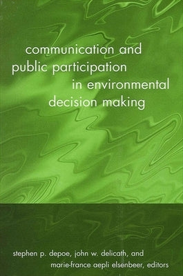 Communication and Public Participation in Environmental Decision Making by Depoe, Stephen P.