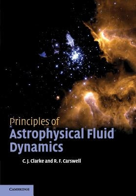 Principles of Astrophysical Fluid Dynamics by Clarke, Cathie