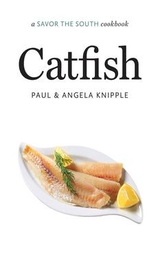 Catfish: A Savor the South Cookbook by Knipple, Angela