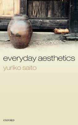 Everyday Aesthetics by Saito, Yuriko