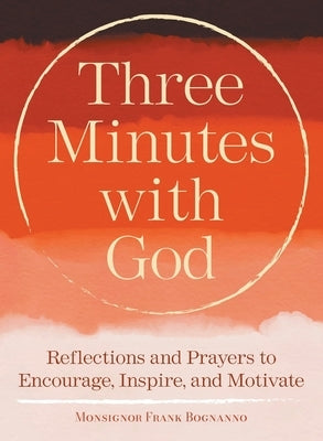 Three Minutes with God: Reflections to Inspire, Encourage, and Motivate by Bognanno, Frank