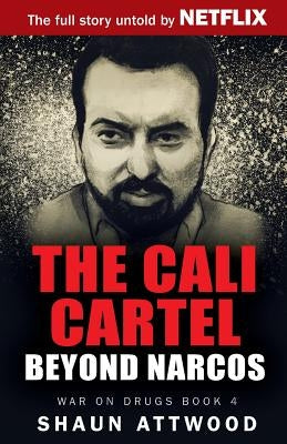 The Cali Cartel: Beyond Narcos by Attwood, Shaun