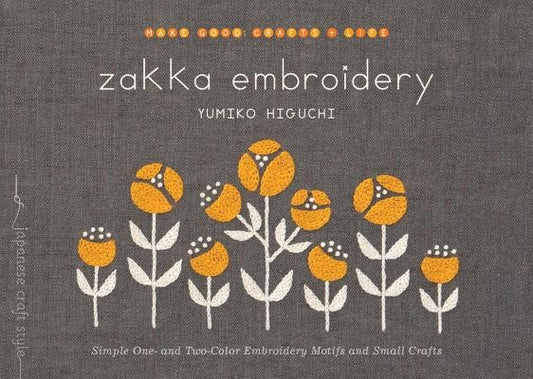 Zakka Embroidery: Simple One- And Two-Color Embroidery Motifs and Small Crafts by Higuchi, Yumiko