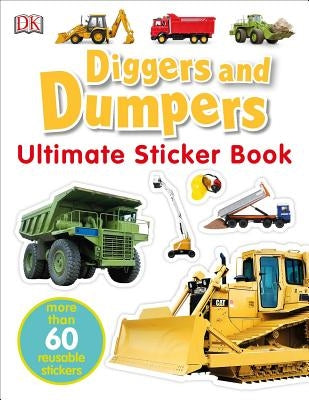 Ultimate Sticker Book: Diggers and Dumpers: More Than 60 Reusable Full-Color Stickers [With 60 Reusable Stickers] by DK