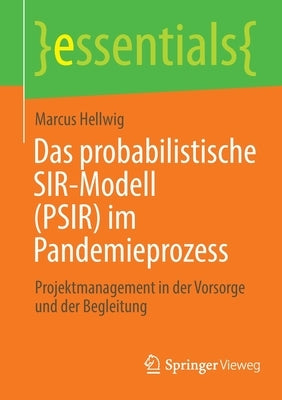 Das Probabilistische Sir-Modell (Psir) Im Pandemieprozess: Projektmanagement in Der Vorsorge Und Der Begleitung by Hellwig, Marcus