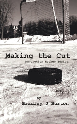 Making the Cut: Revolution Hockey Series by Burton, Bradley J.