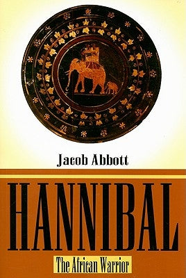 Hannibal: The African Warrior by Abbott, Jacob