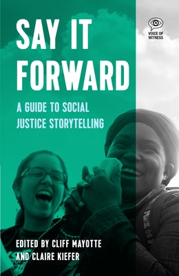 Say It Forward: A Guide to Social Justice Storytelling by Mayotte, Cliff