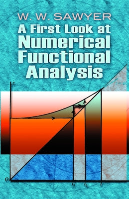 A First Look at Numerical Functional Analysis by Sawyer, W. W.