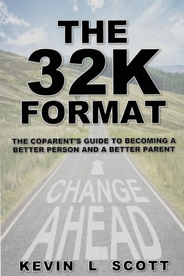 The 32K Format: : The CoParent's Guide To Becoming A Better Person And A Better Parent by Scott, Kevin L.