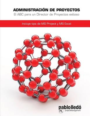 Administracion de Proyectos: El ABC para un Director de proyectos exitoso by Lledo, Pablo