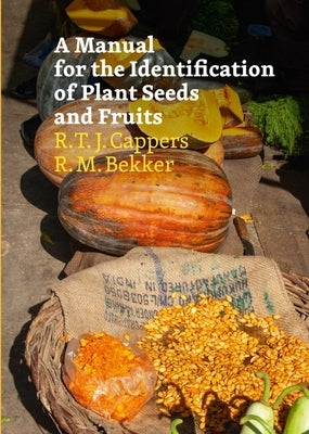 A Manual for the Identification of Plant Seeds and Fruits: Second Revised Edition by Cappers, R. T. J.