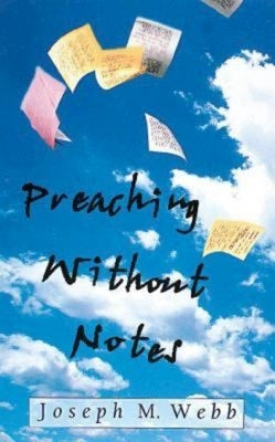 Preaching Without Notes by Webb, Joseph M.