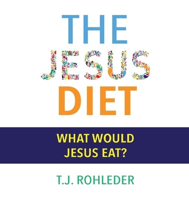 The Jesus Diet by Rohleder, T. J.