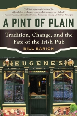 A Pint of Plain: Tradition, Change, and the Fate of the Irish Pub by Barich, Bill