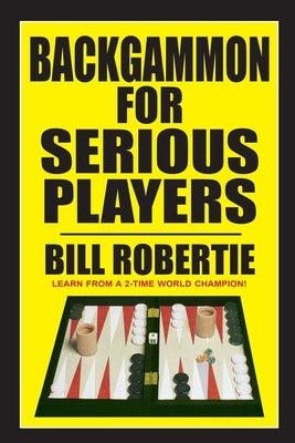 Backgammon for Serious Players by Robertie, Bill