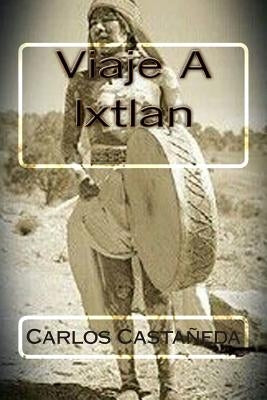 Viaje A Ixtlan by Hernandez B., Martin