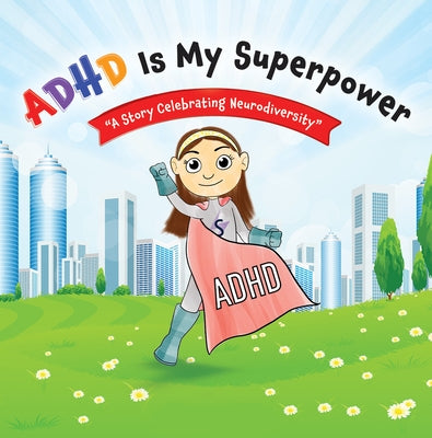 ADHD Is My Superpower: A Story Celebrating Neurodiversity by Bernstein, Samantha